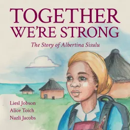 Together We’re Strong: The Story of Albertina Sisulu