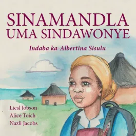 Sinamandla uma sindawonye: Indaba ka-Albertina Sisulu