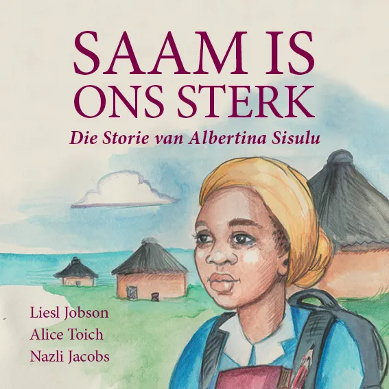 Saam is ons sterk: Die Storie van Albertina Sisulu